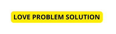 Love Problem Solution